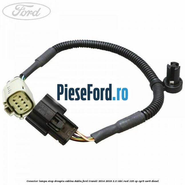 Conector lampa stop dreapta cabina dubla Ford Transit 2014-2018 2.2 TDCi RWD 125 cp CYR5, USR6 diesel