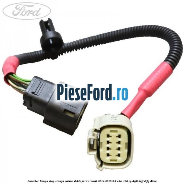 Conector lampa stop stanga cabina dubla Ford Transit 2014-2018 2.2 TDCi 100 cp DRF5, DRFF, DRFG diesel