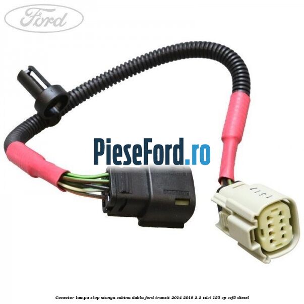 Conector lampa stop stanga cabina dubla Ford Transit 2014-2018 2.2 TDCi 155 cp CVF5 diesel