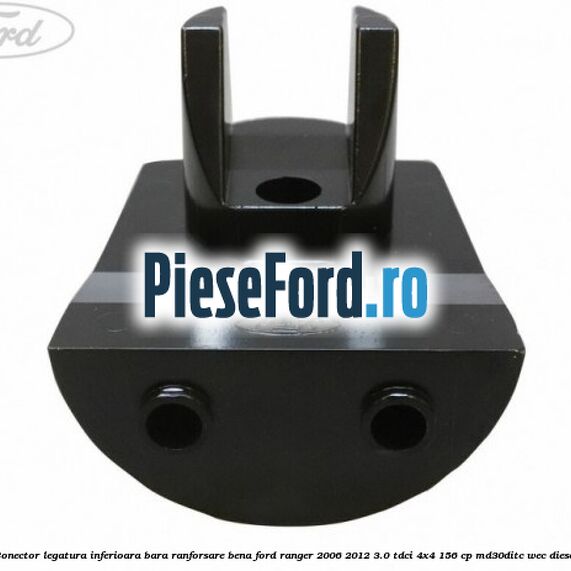 Conector legatura inferioara bara ranforsare bena Ford Ranger 2006-2012 3.0 TDCi 4x4 156 cp MD30DITC, WEC diesel