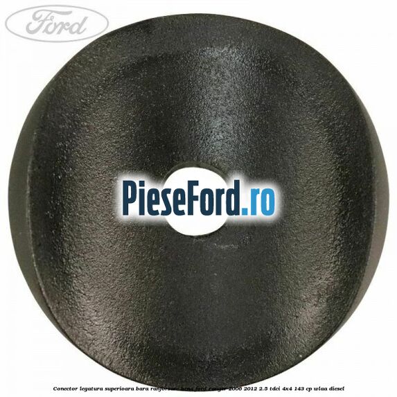 Conector legatura superioara bara ranforsare bena Ford Ranger 2006-2012 2.5 TDCi 4x4 143 cp WLAA diesel