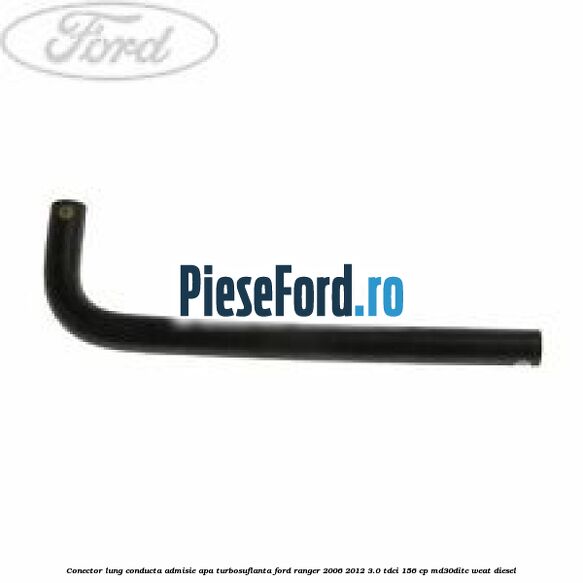 Conector lung conducta admisie apa turbosuflanta Ford Ranger 2006-2012 3.0 TDCi 156 cp MD30DITC, WEAT diesel
