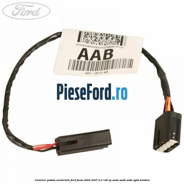 Conector pedala acceleratie Ford Focus 2004-2007 2.0 145 cp AODA, AODB, AODE, SYDA benzina