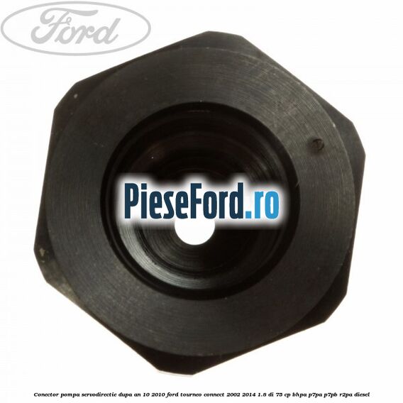 Conector pompa servodirectie dupa an 10/2010 Ford Tourneo Connect 2002-2014 1.8 Di 75 cp BHPA, P7PA, P7PB, R2PA diesel