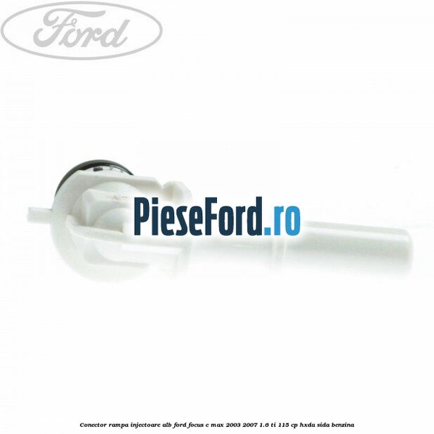 Conector rampa injectoare alb Ford Focus C-Max 2003-2007 1.6 Ti 115 cp HXDA, SIDA benzina
