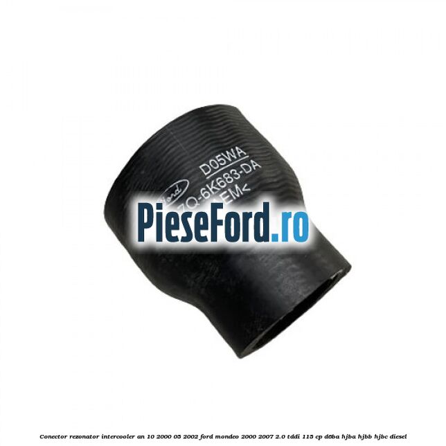 Conector rezonator intercooler an 10/2000-05/2002 Ford Mondeo 2000-2007 2.0 TDDI 115 cp D6BA, HJBA, HJBB, HJBC diesel
