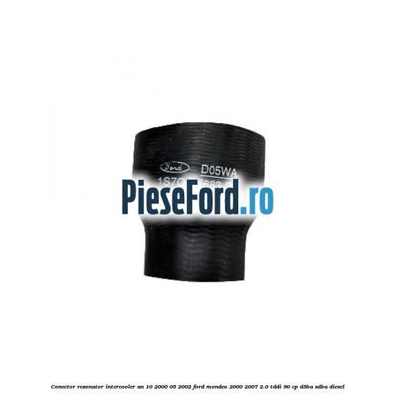 Conector rezonator intercooler an 10/2000-05/2002 Ford Mondeo 2000-2007 2.0 TDDI 90 cp D5BA, SDBA diesel