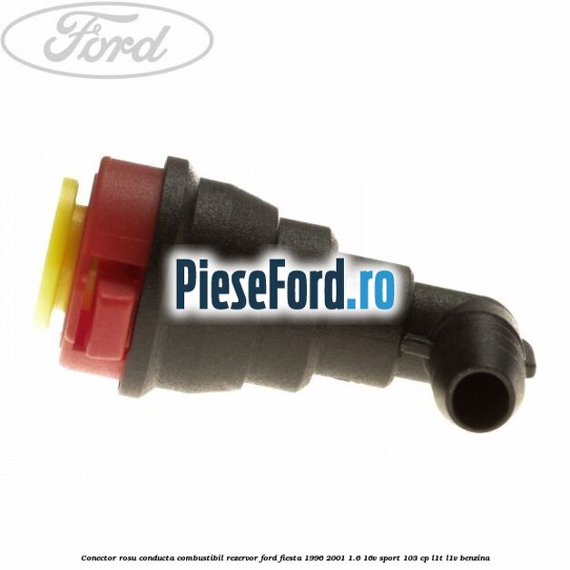 Conector rosu conducta combustibil rezervor Ford Fiesta 1996-2001 1.6 16V Sport 103 cp L1T, L1V benzina