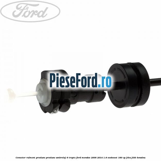 Conector rulment presiune presiune ambreiaj 6 trepte Ford Mondeo 2008-2014 1.6 EcoBoost 160 cp JTBA, JTBB benzina