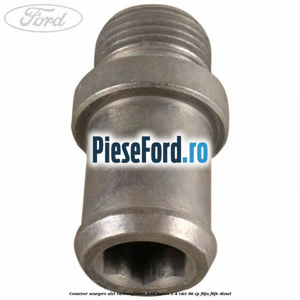 Conector scurgere ulei turbosuflanta Ford Fusion 1.4 TDCi 68 cp Conector scurgere ulei turbosuflanta Ford Fusion 1.4 TDCi 68 cp F6JA, F6JB diesel