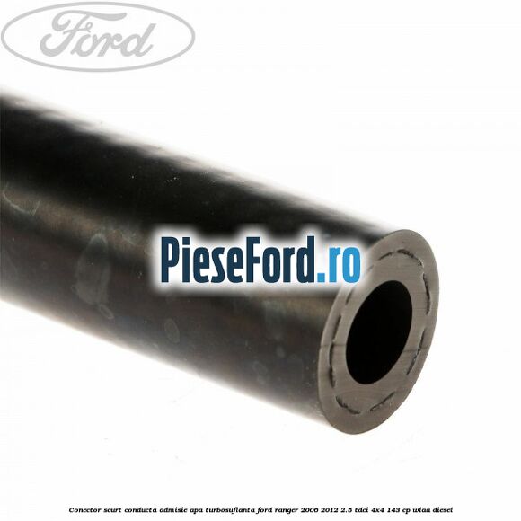 Conector scurt conducta admisie apa turbosuflanta Ford Ranger 2006-2012 2.5 TDCi 4x4 143 cp WLAA diesel
