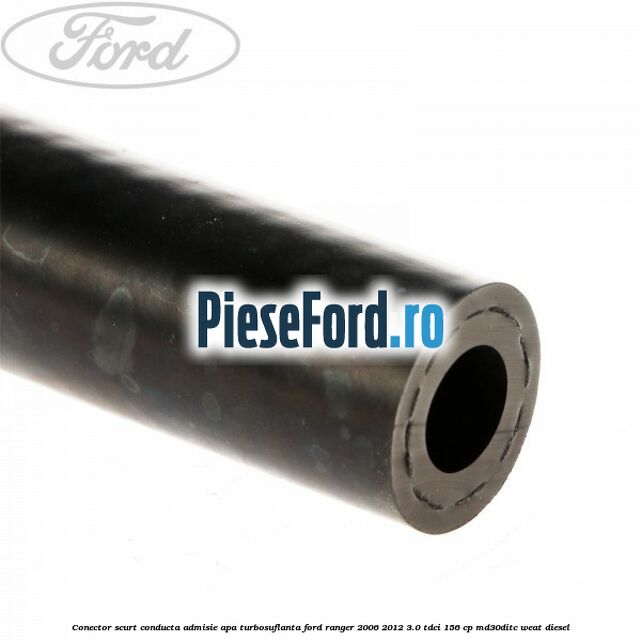 Conector scurt conducta admisie apa turbosuflanta Ford Ranger 2006-2012 3.0 TDCi 156 cp MD30DITC, WEAT diesel