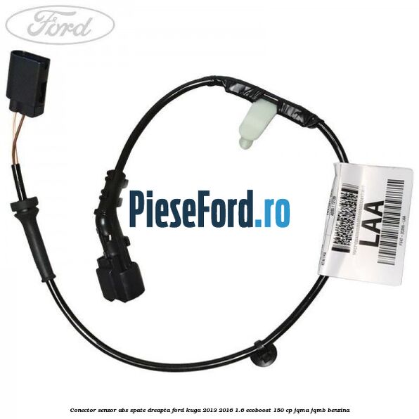 Conector senzor ABS spate dreapta Ford Kuga 2013-2016 1.6 EcoBoost 150 cp Conector senzor ABS spate dreapta Ford Kuga 2013-2016 1.6 EcoBoost 150 cp JQMA, JQMB benzina