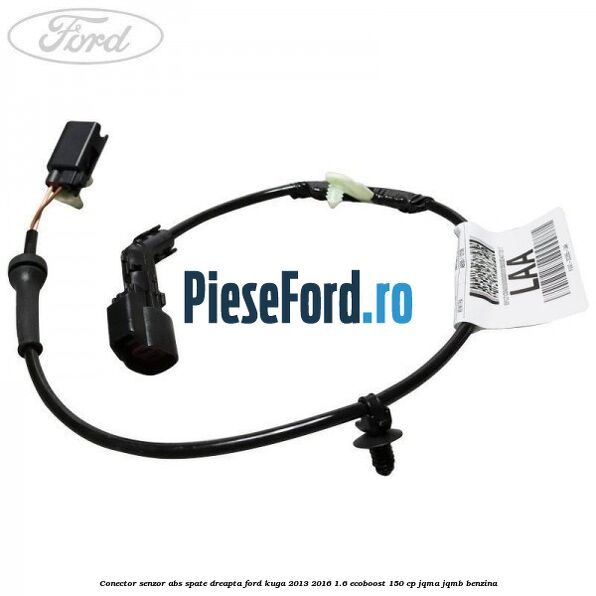 Conector senzor ABS spate dreapta Ford Kuga 2013-2016 1.6 EcoBoost 150 cp Conector senzor ABS spate dreapta Ford Kuga 2013-2016 1.6 EcoBoost 150 cp JQMA, JQMB benzina
