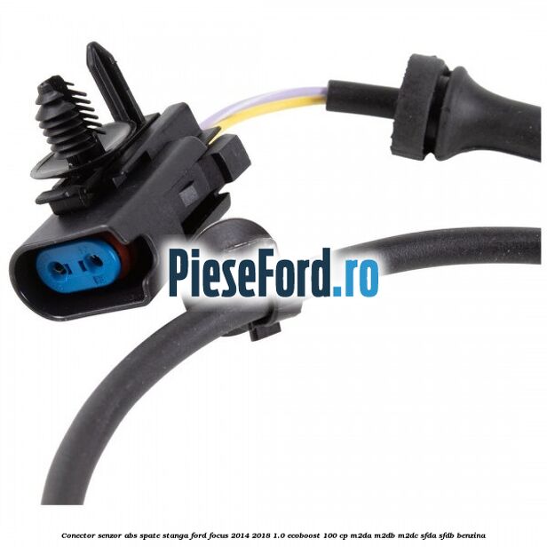 Conector senzor ABS spate stanga Ford Focus 2014-2018 1.0 EcoBoost 100 cp Conector senzor ABS spate stanga Ford Focus 2014-2018 1.0 EcoBoost 100 cp M2DA, M2DB, M2DC, SFDA, SFDB benzina