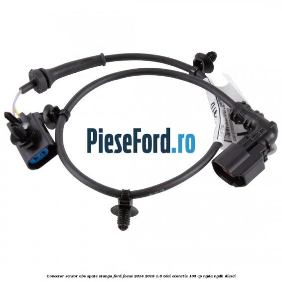 Conector senzor ABS spate stanga Ford Focus 2014-2018 1.6 TDCi ECOnetic 105 cp Conector senzor ABS spate stanga Ford Focus 2014-2018 1.6 TDCi ECOnetic 105 cp NGDA, NGDB diesel