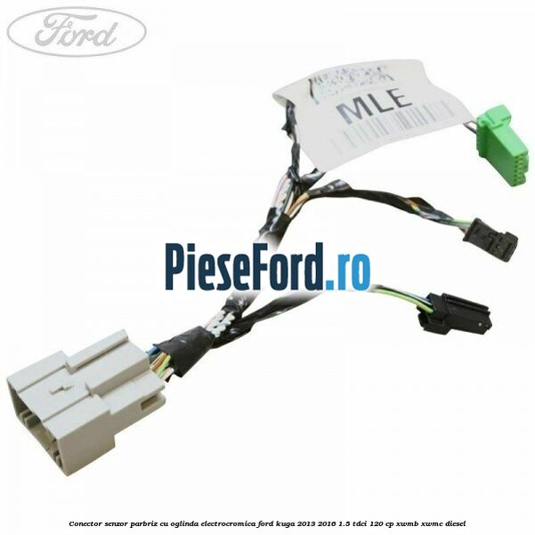 Conector senzor parbriz cu oglinda electrocromica Ford Kuga 2013-2016 1.5 TDCi 120 cp XWMB, XWMC diesel
