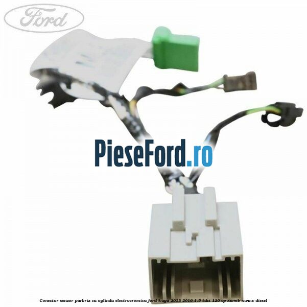Conector senzor parbriz cu oglinda electrocromica Ford Kuga 2013-2016 1.5 TDCi 120 cp XWMB, XWMC diesel