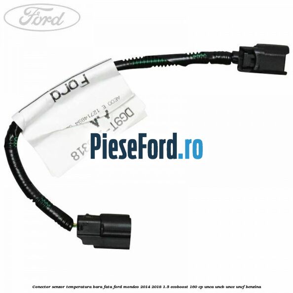 Conector senzor temperatura bara fata Ford Mondeo 2014-2018 1.5 EcoBoost 160 cp UNCA, UNCB, UNCE, UNCF benzina
