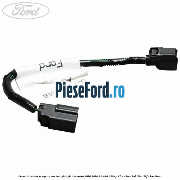 Conector senzor temperatura bara fata Ford Mondeo 2014-2018 2.0 TDCi 150 cp T7CA, T7CC, T7CD, T7CE, T7CF, T7CN diesel