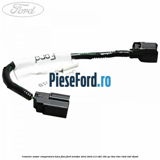 Conector senzor temperatura bara fata Ford Mondeo 2014-2018 2.0 TDCi 180 cp T8CA, T8CC, T8CD, T8CL diesel
