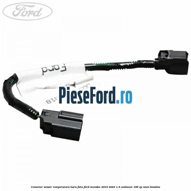 Conector senzor temperatura bara fata Ford Mondeo 2019-2023 1.5 EcoBoost 165 cp Conector senzor temperatura bara fata Ford Mondeo 2019-2023 1.5 EcoBoost 165 cp UNCN benzina