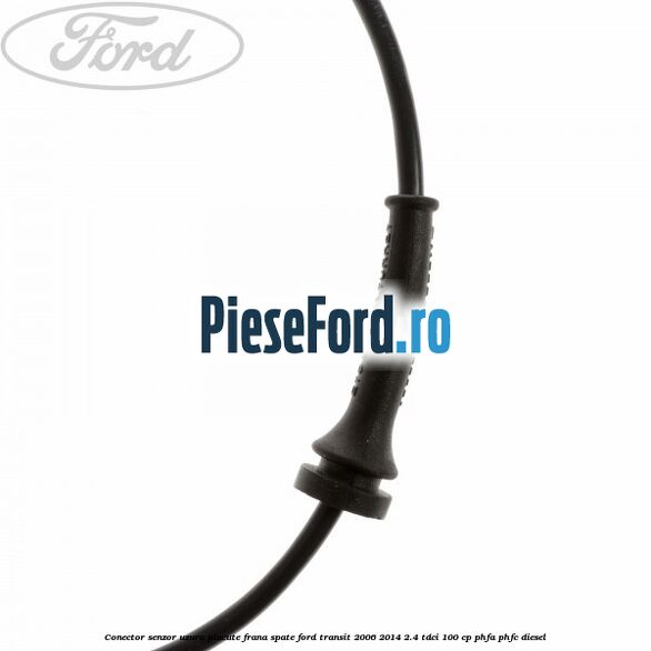 Conector senzor uzura placute frana spate Ford Transit 2006-2014 2.4 TDCi 100 cp PHFA, PHFC diesel