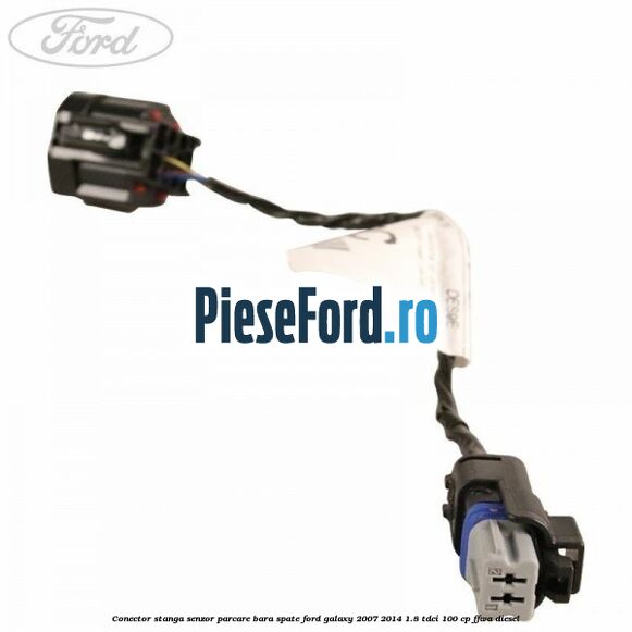 Conector stanga senzor parcare bara spate Ford Galaxy 2007-2014 1.8 TDCi 100 cp Conector stanga senzor parcare bara spate Ford Galaxy 2007-2014 1.8 TDCi 100 cp FFWA diesel