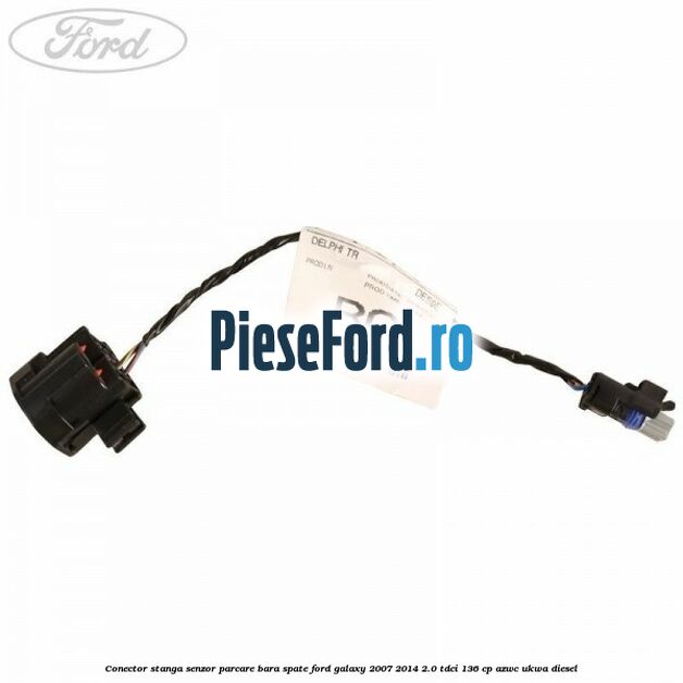 Conector stanga senzor parcare bara spate Ford Galaxy 2007-2014 2.0 TDCi 136 cp AZWC, UKWA diesel