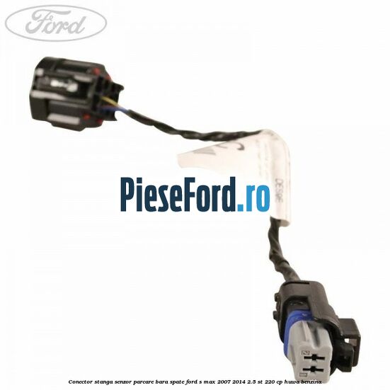 Conector stanga senzor parcare bara spate Ford S-Max 2007-2014 2.5 ST 220 cp Conector stanga senzor parcare bara spate Ford S-Max 2007-2014 2.5 ST 220 cp HUWA benzina