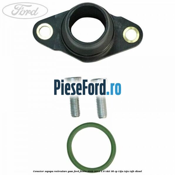 Conector supapa recirculare gaze Ford Fiesta 2008-2012 1.6 TDCi 95 cp Conector supapa recirculare gaze Ford Fiesta 2008-2012 1.6 TDCi 95 cp T3JA, TZJA, TZJB diesel