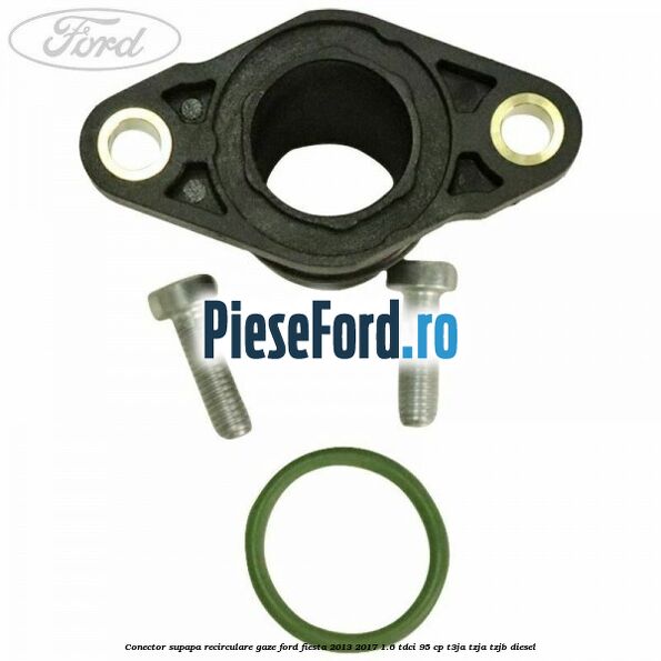 Conector supapa recirculare gaze Ford Fiesta 2013-2017 1.6 TDCi 95 cp T3JA, TZJA, TZJB diesel