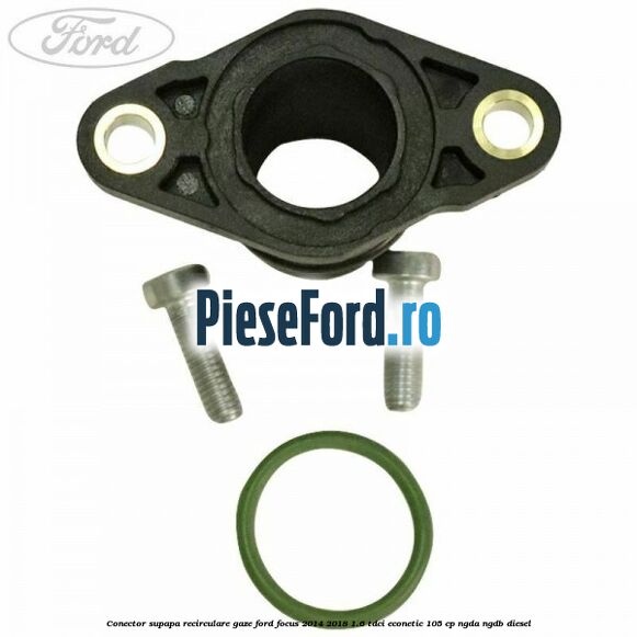 Conector supapa recirculare gaze Ford Focus 2014-2018 1.6 TDCi ECOnetic 105 cp NGDA, NGDB diesel