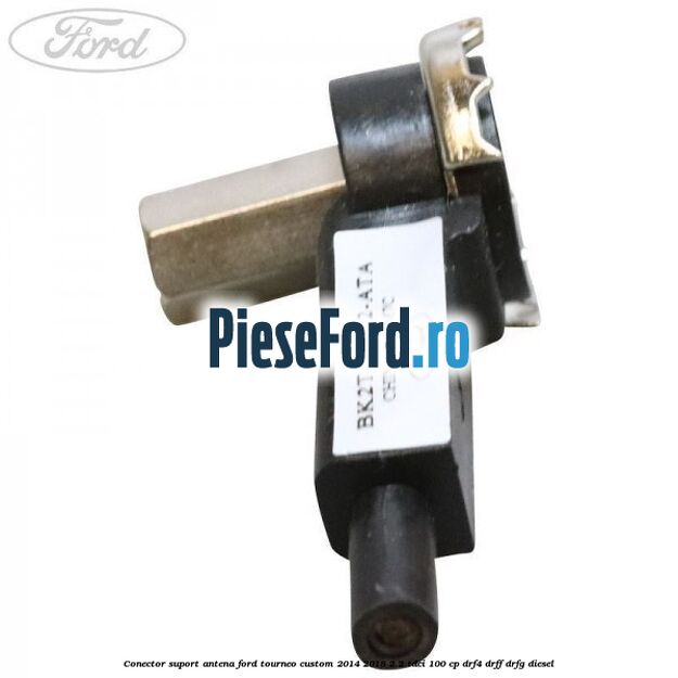 Conector suport antena Ford Tourneo Custom 2014-2018 2.2 TDCi 100 cp DRF4, DRFF, DRFG diesel
