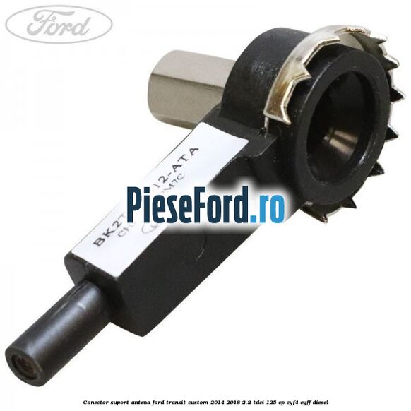 Conector suport antena Ford Transit Custom 2014-2018 2.2 TDCi 125 cp CYF4, CYFF diesel