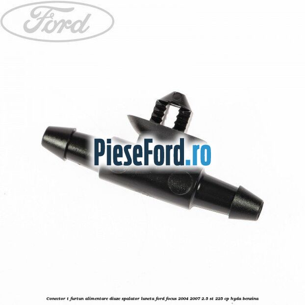 Conector T furtun alimentare diuze spalator luneta Ford Focus 2004-2007 2.5 ST 225 cp HYDA benzina