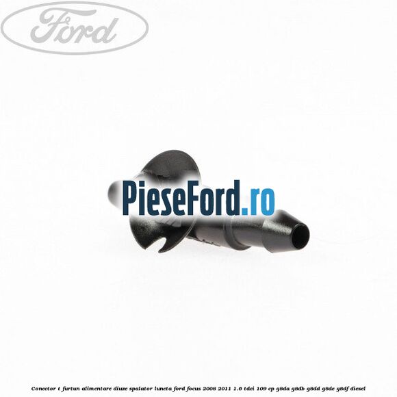 Conector T furtun alimentare diuze spalator luneta Ford Focus 2008-2011 1.6 TDCi 109 cp Conector T furtun alimentare diuze spalator luneta Ford Focus 2008-2011 1.6 TDCi 109 cp G8DA, G8DB, G8DD, G8DE, G8DF diesel