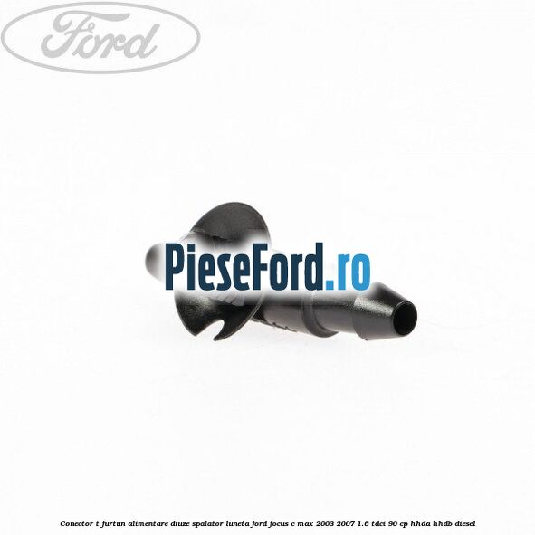 Conector T furtun alimentare diuze spalator luneta Ford Focus C-Max 2003-2007 1.6 TDCi 90 cp HHDA, HHDB diesel