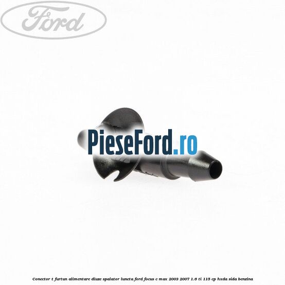 Conector T furtun alimentare diuze spalator luneta Ford Focus C-Max 2003-2007 1.6 Ti 115 cp HXDA, SIDA benzina