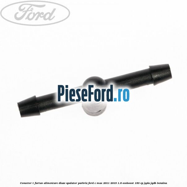 Conector T furtun alimentare diuze spalator parbriz Ford C-Max 2011-2015 1.6 EcoBoost 150 cp Conector T furtun alimentare diuze spalator parbriz Ford C-Max 2011-2015 1.6 EcoBoost 150 cp JQDA, JQDB benzina
