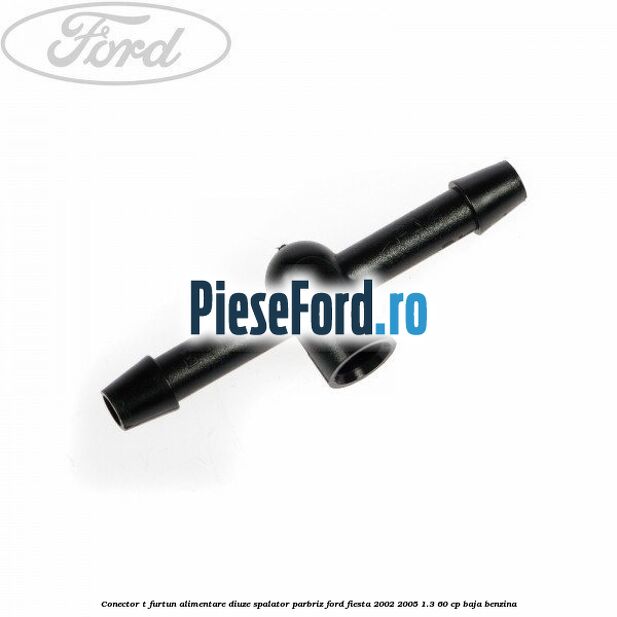 Conector T furtun alimentare diuze spalator parbriz Ford Fiesta 2002-2005 1.3 60 cp BAJA benzina