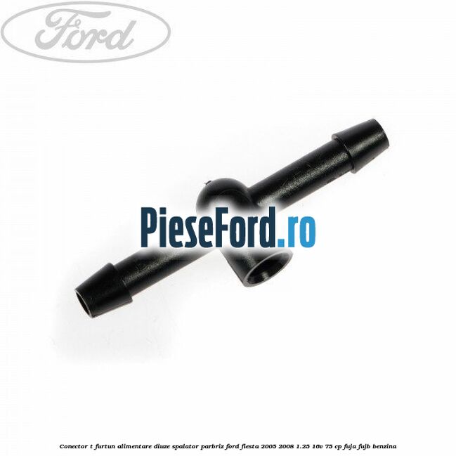 Conector T furtun alimentare diuze spalator parbriz Ford Fiesta 2005-2008 1.25 16V 75 cp