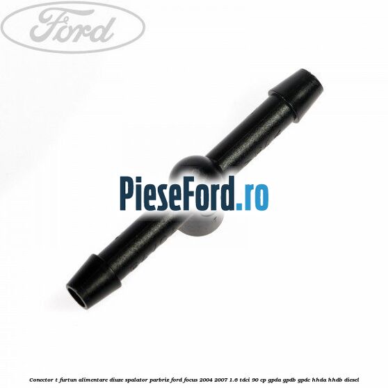 Conector T furtun alimentare diuze spalator parbriz Ford Focus 2004-2007 1.6 TDCi 90 cp GPDA, GPDB, GPDC, HHDA, HHDB diesel