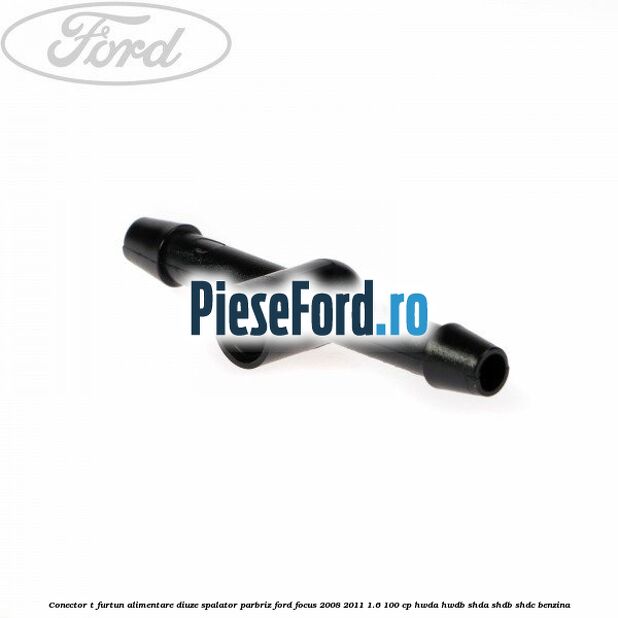 Conector T furtun alimentare diuze spalator parbriz Ford Focus 2008-2011 1.6 100 cp Conector T furtun alimentare diuze spalator parbriz Ford Focus 2008-2011 1.6 100 cp HWDA, HWDB, SHDA, SHDB, SHDC benzina