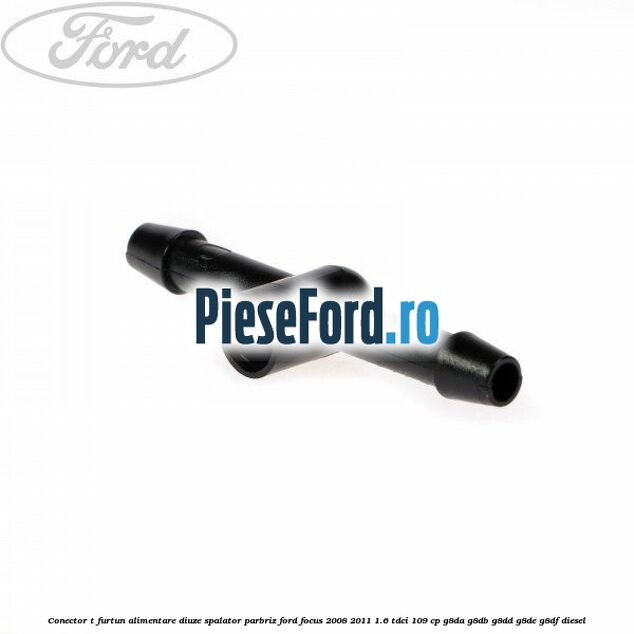 Conector T furtun alimentare diuze spalator parbriz Ford Focus 2008-2011 1.6 TDCi 109 cp G8DA, G8DB, G8DD, G8DE, G8DF diesel