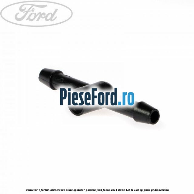 Conector T furtun alimentare diuze spalator parbriz Ford Focus 2011-2014 1.6 Ti 125 cp Conector T furtun alimentare diuze spalator parbriz Ford Focus 2011-2014 1.6 Ti 125 cp PNDA, PNDD benzina