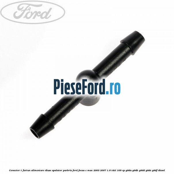 Conector T furtun alimentare diuze spalator parbriz Ford Focus C-Max 2003-2007 1.6 TDCi 109 cp G8DA, G8DB, G8DD, G8DE, G8DF diesel