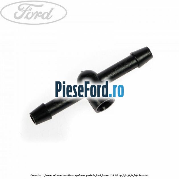 Conector T furtun alimentare diuze spalator parbriz Ford Fusion 1.4 80 cp FXJA, FXJB, FXJC benzina
