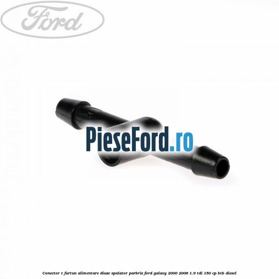 Conector T furtun alimentare diuze spalator parbriz Ford Galaxy 2000-2006 1.9 TDI 150 cp Conector T furtun alimentare diuze spalator parbriz Ford Galaxy 2000-2006 1.9 TDI 150 cp BTB diesel