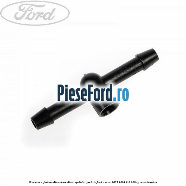 Conector T furtun alimentare diuze spalator parbriz Ford S-Max 2007-2014 2.3 160 cp SEWA benzina